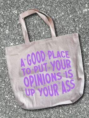 A Good Place To Put Your Opinions Is Up Your A-- Tote Bag